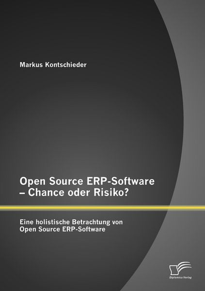 Open Source ERP-Software - Chance oder Risiko? Eine holistische Betrachtung von Open Source ERP-Software
