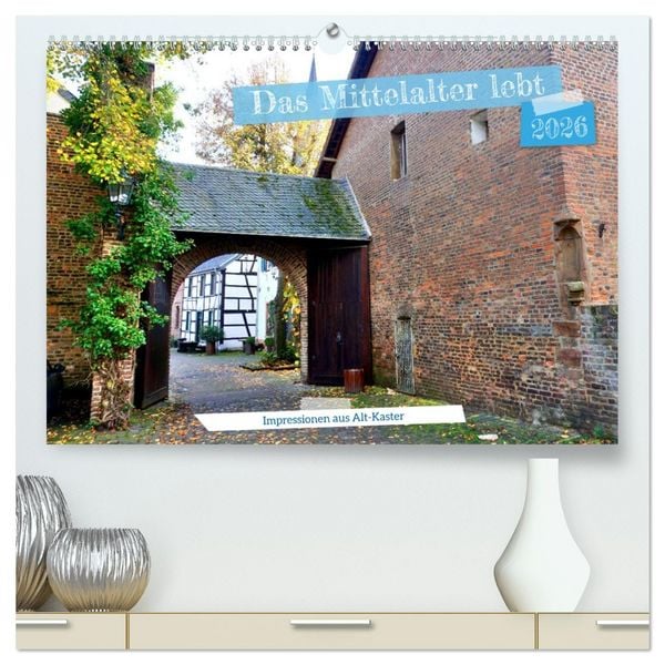 Das Mittelalter lebt - Impressionen aus Alt-Kaster (hochwertiger Premium Wandkalender 2026 DIN A2 quer), Kunstdruck in Hochglanz