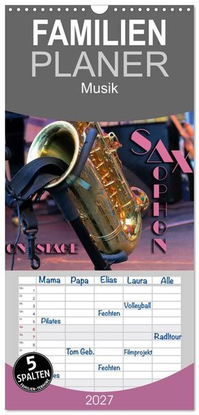 Familienplaner 2027 - SAXOPHON - on stage mit 5 Spalten (Wandkalender, 21 x 45 cm) CALVENDO