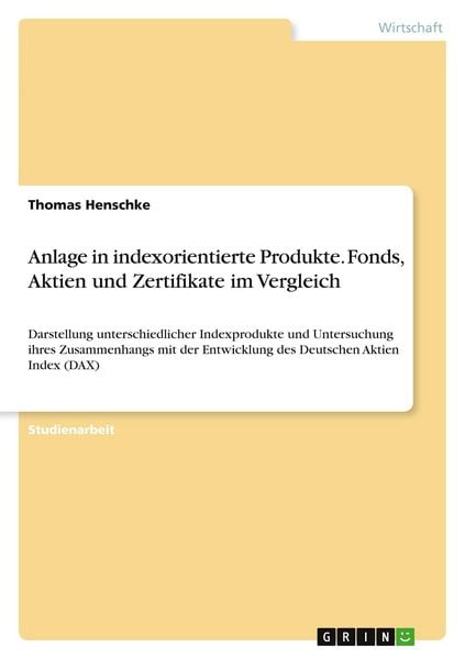 Anlage in indexorientierte Produkte. Fonds, Aktien und Zertifikate im Vergleich
