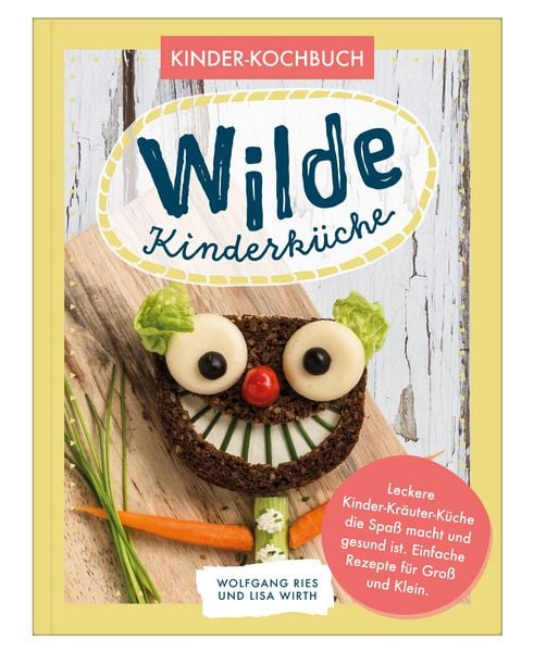Wilde Kinderküche Gesund und lecker kochen und backen für und mit Kindern