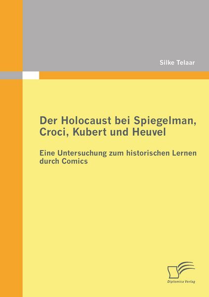Der Holocaust bei Spiegelman, Croci, Kubert und Heuvel: Eine Untersuchung zum historischen Lernen durch Comics