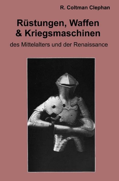 Die Rüstungen, Waffen und Kriegsmaschinen des Mittelalters und der Renaissance