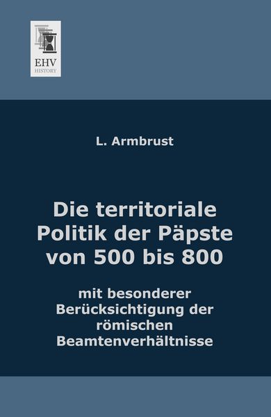 Die territoriale Politik der Päpste von 500 bis 800
