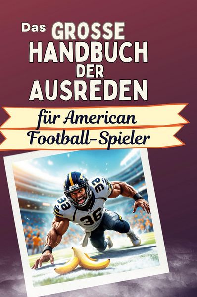 Das große Handbuch der Ausreden für American Football-Spieler