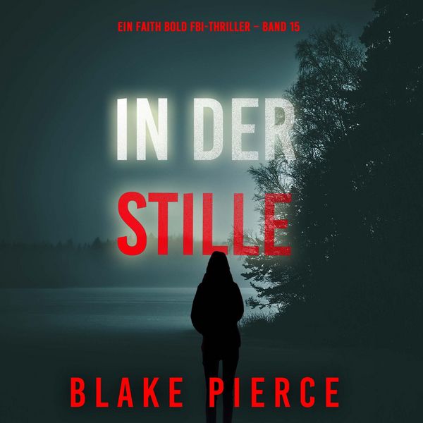 In Der Stille (Ein Faith Bold FBI-Thriller – Band 15)
