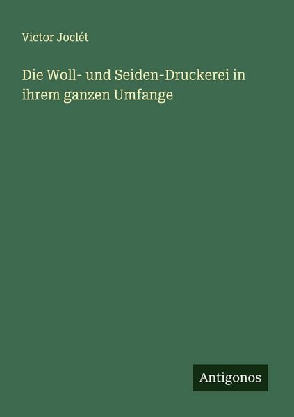 Die Woll- und Seiden-Druckerei in ihrem ganzen Umfange