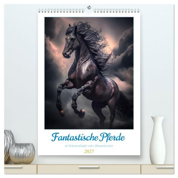 Fantastische Pferde (hochwertiger Premium Wandkalender 2027 DIN A2 hoch), Kunstdruck in Hochglanz