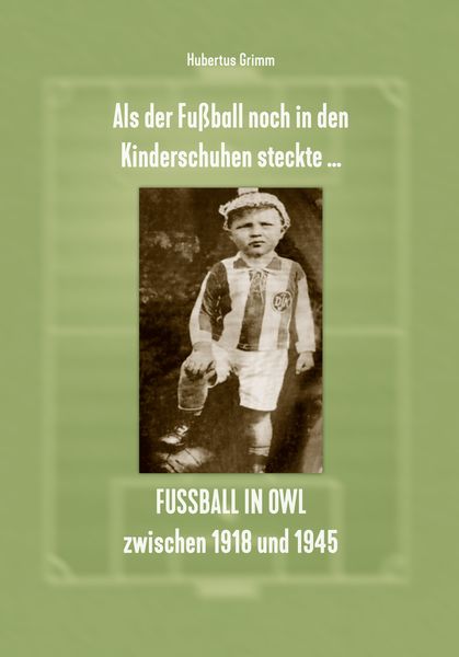 Als der Fußball noch in den Kinderschuhen steckte … Fußball in OWL zwischen 1918 und 1945