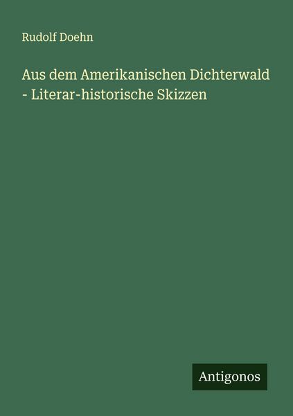Aus dem Amerikanischen Dichterwald - Literar-historische Skizzen