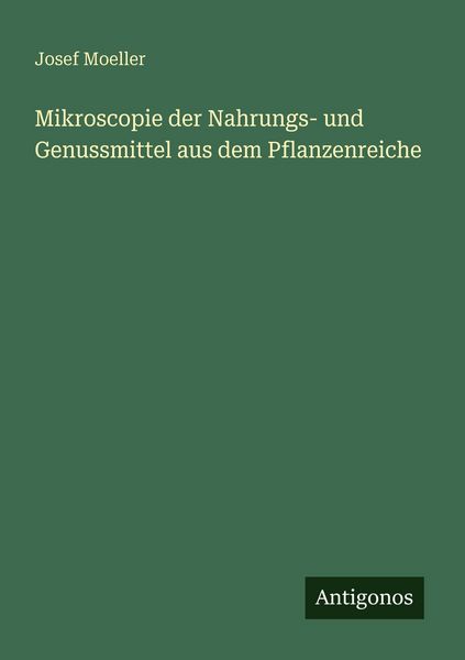 Mikroscopie der Nahrungs- und Genussmittel aus dem Pflanzenreiche