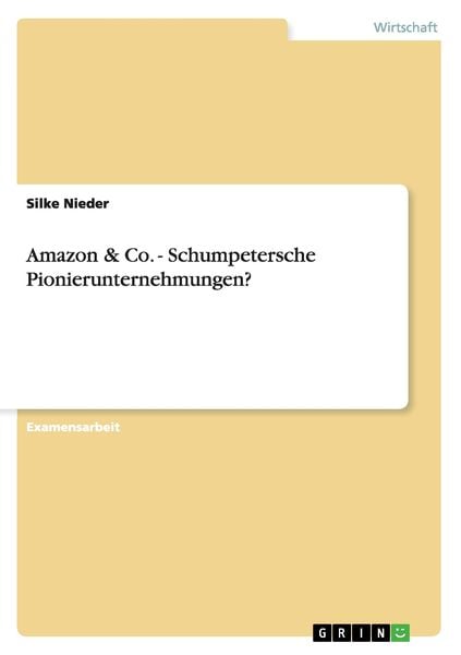 Amazon & Co. - Schumpetersche Pionierunternehmungen?