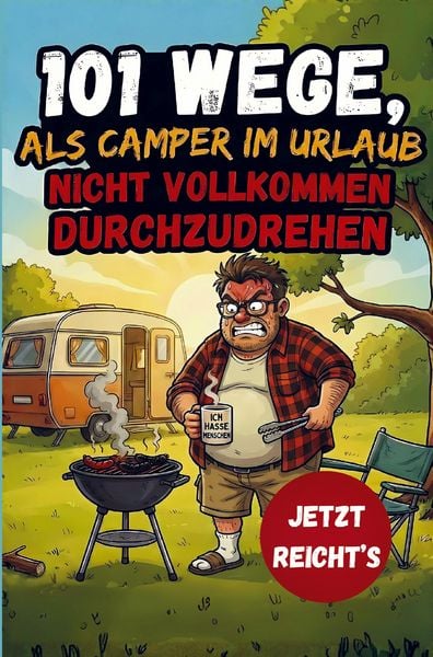 101 Wege, als Camper im Urlaub nicht vollkommen durchzudrehen - Das lustige Geschenkbuch für Camper und Wohnmobilbesitzer