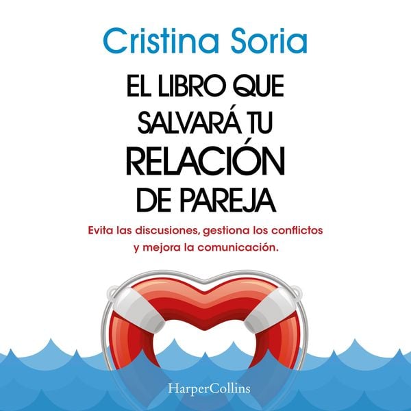 El libro que salvará tu relación de pareja. Evita las discusiones, gestiona los conflictos y mejora la comunicación.