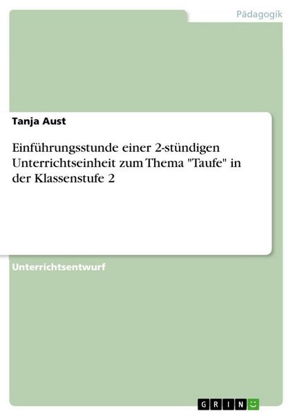 Einführungsstunde einer 2-stündigen Unterrichtseinheit zum Thema 'Taufe' in der Klassenstufe 2