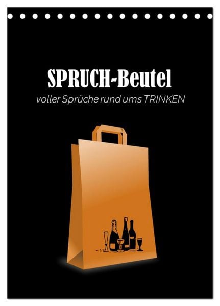 SPRUCH-Beutel voller Sprüche rund ums TRINKEN (Tischkalender 2026 DIN A5 hoch), CALVENDO Monatskalender