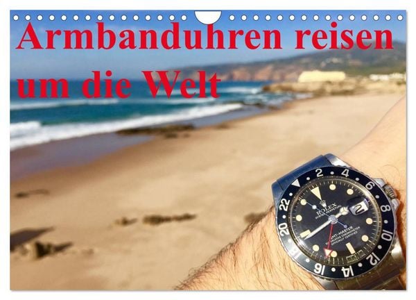 Armbanduhren reisen um die Welt (Wandkalender 2026 DIN A4 quer), CALVENDO Monatskalender