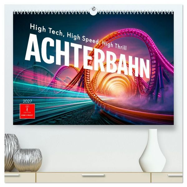 Achterbahn - High Tech, High Speed, High Thrill (hochwertiger Premium Wandkalender 2027 DIN A2 quer), Kunstdruck in Hochglanz