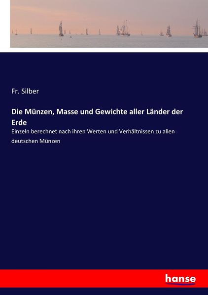 Die Münzen, Masse und Gewichte aller Länder der Erde