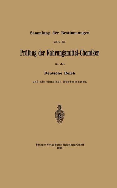 Sammlung der Bestimmungen über die Prüfung der Nahrungsmittel-Chemiker für das Deutsche Reich und die einzelnen Bundesstaaten