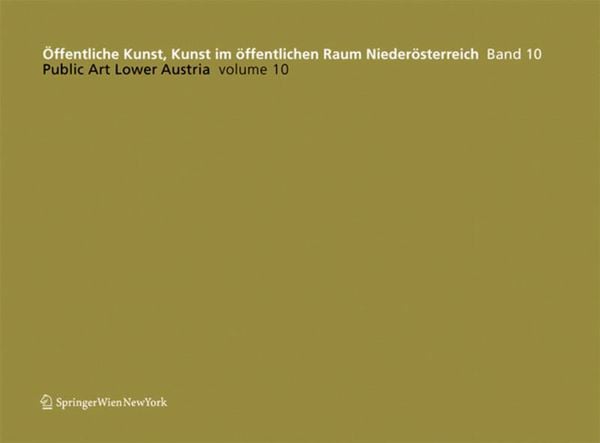 Öffentliche Kunst, Kunst im öffentlichen Raum Niederösterreich, Band 10: / Public Art Lower Austria, Volume 10
