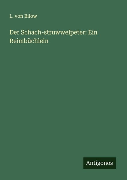 Der Schach-struwwelpeter: Ein Reimbüchlein