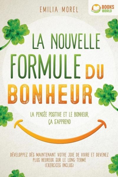 La nouvelle formule du bonheur - La pensée positive et le bonheur, ça s'apprend: Développez dès maintenant votre joie de vivre et devenez plus heureux