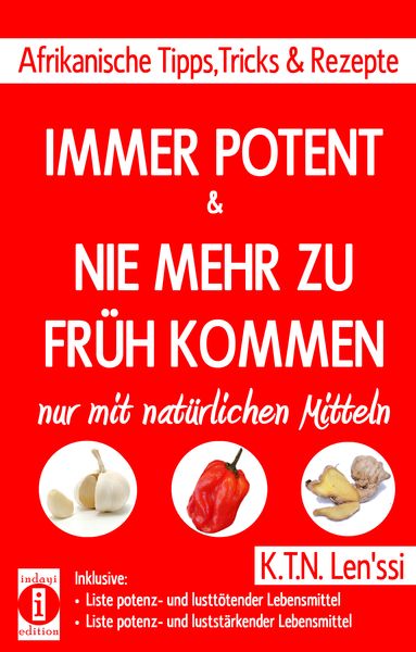 IMMER POTENT & NIE MEHR ZU FRüH KOMMEN – Afrikanische Tipps, Tricks & Rezepte nur mit natürlichen Mitteln