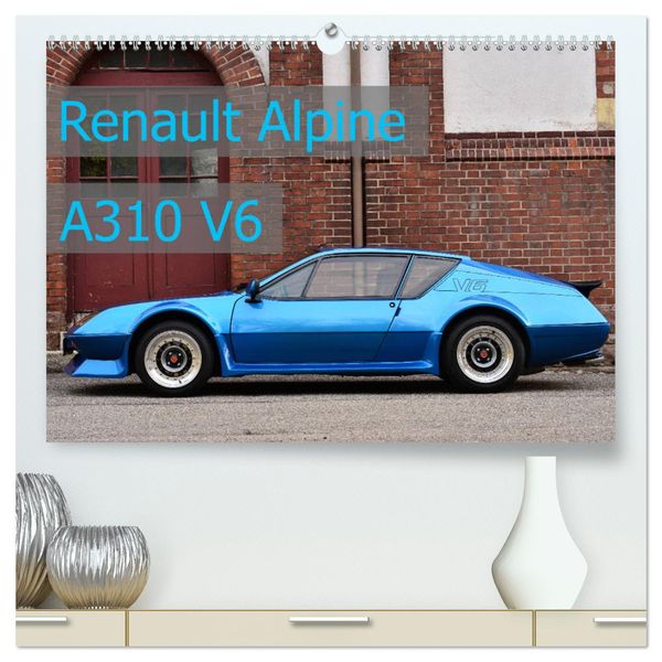 Renault Alpine A310 V6 (hochwertiger Premium Wandkalender 2025 DIN A2 quer), Kunstdruck in Hochglanz
