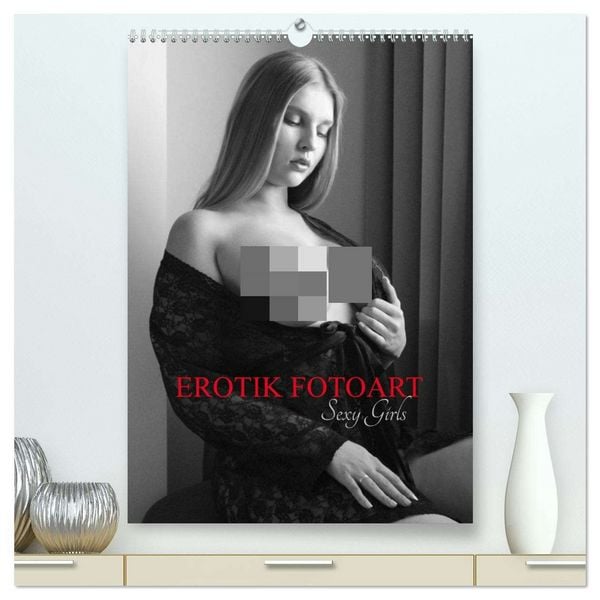 EROTIK FOTOART SEXY GIRLS (hochwertiger Premium Wandkalender 2026 DIN A2 hoch), Kunstdruck in Hochglanz