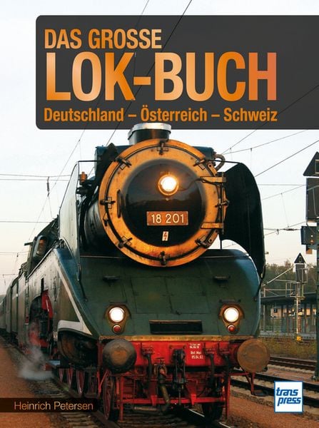 Das große Lok-Buch der Eisenbahnen in Deutschland, Österreich und der Schweiz von der Dampflok bis zum ICE