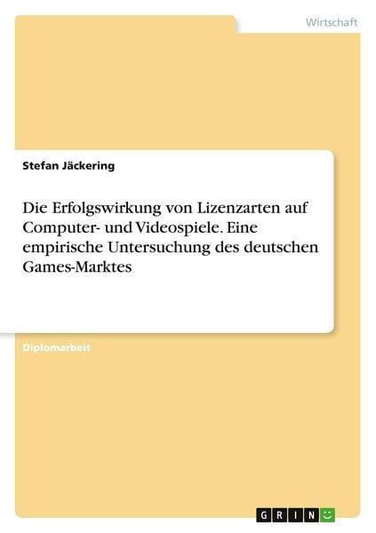 Die Erfolgswirkung von Lizenzarten auf Computer- und Videospiele. Eine empirische Untersuchung des deutschen Games-Marktes