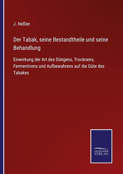 Der Tabak, seine Bestandtheile und seine Behandlung