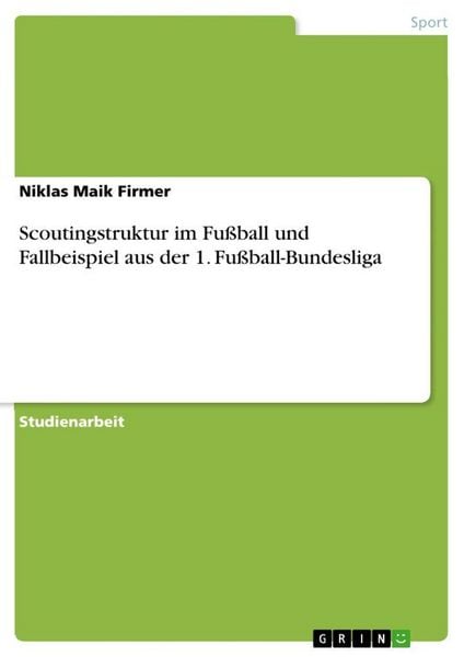 Scoutingstruktur im Fußball und Fallbeispiel aus der 1. Fußball-Bundesliga