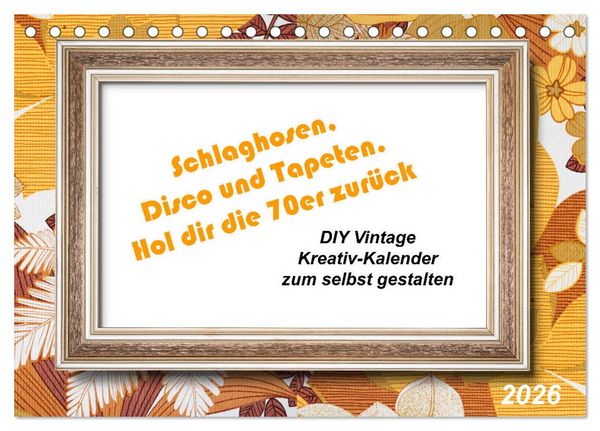 Schlaghosen, Disco und Tapeten. Hol dir die 70er zurück (Tischkalender 2026 DIN A5 quer), CALVENDO Monatskalender