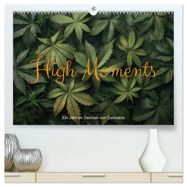 High Moments - Ein Jahr im Zeichen von Cannabis (hochwertiger Premium Wandkalender 2025 DIN A2 quer), Kunstdruck in Hochglanz