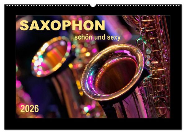 Saxophon - schön und sexy (Wandkalender 2026 DIN A2 quer), CALVENDO Monatskalender