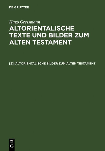 Hugo Gressmann: Altorientalische Texte und Bilder zum Alten Testament / Altorientalische Bilder zum Alten Testament