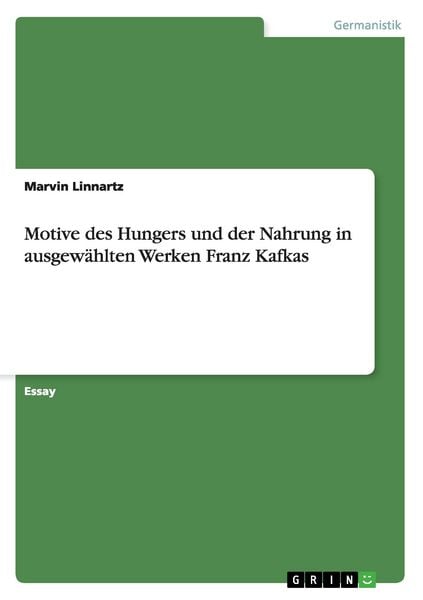 Motive des Hungers und der Nahrung in ausgewählten Werken Franz Kafkas