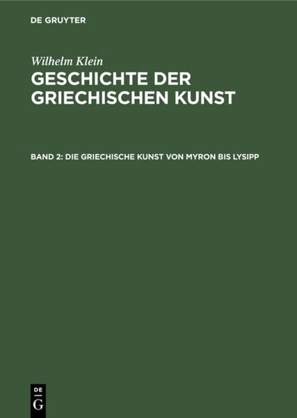 Wilhelm Klein: Geschichte der griechischen Kunst / Die Griechische Kunst von Myron bis Lysipp