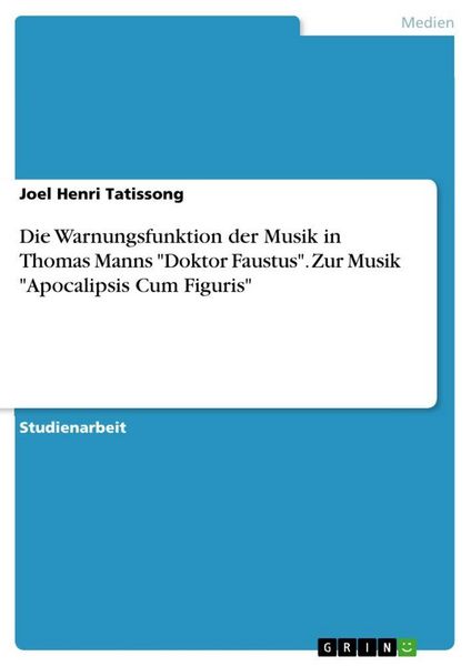 Die Warnungsfunktion der Musik in Thomas Manns 'Doktor Faustus'. Zur Musik 'Apocalipsis Cum Figuris'