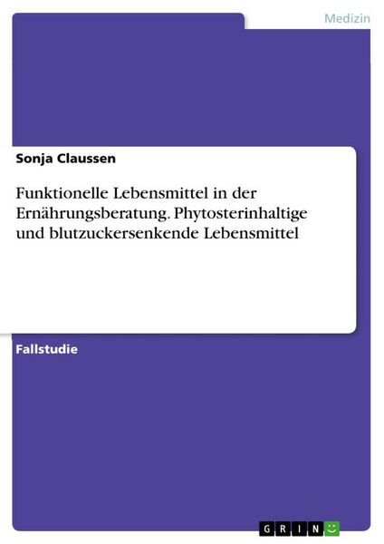 Funktionelle Lebensmittel in der Ernährungsberatung. Phytosterinhaltige und blutzuckersenkende Lebensmittel