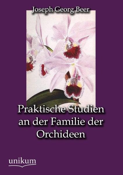 Beer, J: Praktische Studien an der Familie der Orchideen