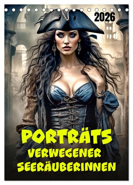 Porträts verwegener Seeräuberinnen (Tischkalender 2026 DIN A5 hoch), CALVENDO Monatskalender