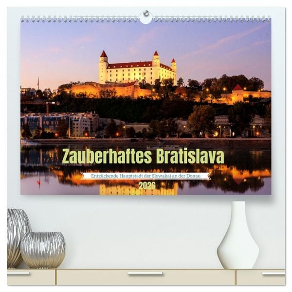 Zauberhaftes Bratislava - Entzückende Hauptstadt der Slowakai an der Donau (hochwertiger Premium Wandkalender 2026 DIN A2 quer), Kunstdruck in Hochglanz