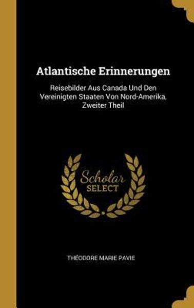 Atlantische Erinnerungen: Reisebilder Aus Canada Und Den Vereinigten Staaten Von Nord-Amerika, Zweiter Theil