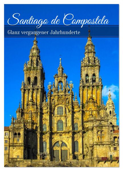 Santiago de Compostela – Glanz vergangener Jahrhunderte (Tischkalender 2026 DIN A5 hoch), CALVENDO Monatskalender