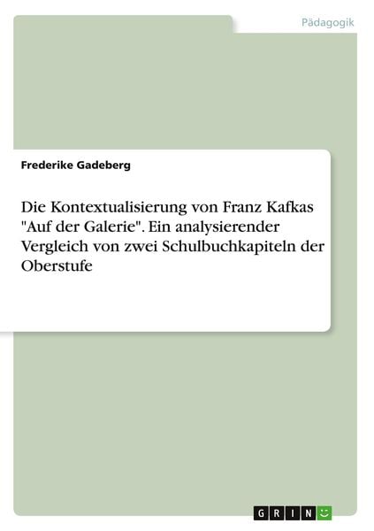 Die Kontextualisierung von Franz Kafkas 'Auf der Galerie'. Ein analysierender Vergleich von zwei Schulbuchkapiteln der Oberstufe
