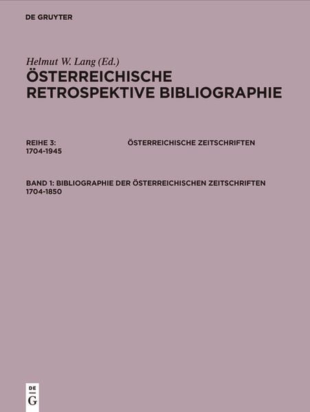 Österreichische Retrospektive Bibliographie. Österreichische Zeitschriften 1704-1945 / Bibliographie der österreichischen Zeitschriften 1704-1850