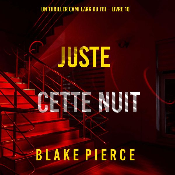 Juste cette nuit (Un thriller Cami Lark du FBI – Livre 10)
